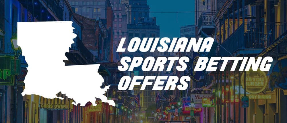 Every Louisiana Sports Betting Registration Offers